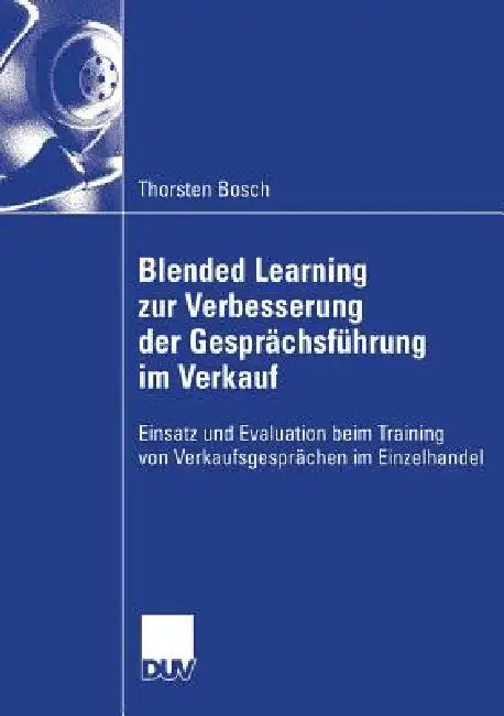 Buy Blended Learning Zur Verbesserung Der Gesprächsführung Im Verkauf (English, Thorsten Bosch | Prof Dr Heinz Mandl) Online at Best Price - BookBajar