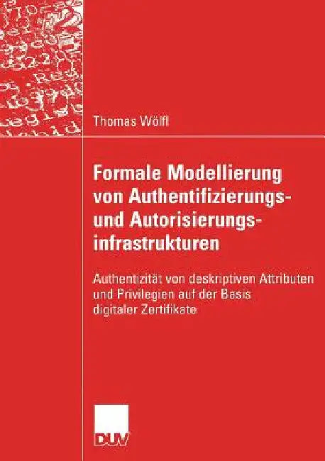 Buy Formale Modellierung Von Authentifizierungs- Und Autorisierungsinfrastrukturen (English, Thomas Wölfl | Prof Dr Peter Lory) Online at Best Price - BookBajar