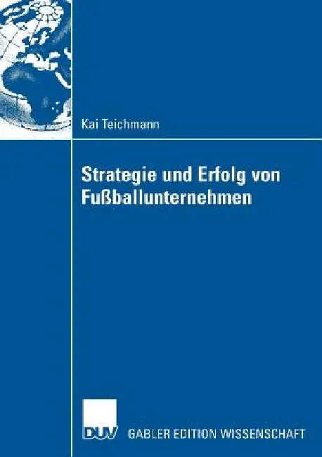 Buy Strategie Und Erfolg Von Fußballunternehmen (English, Kai Teichmann | Prof Dr Joachim Wolf) Online at Best Price - BookBajar