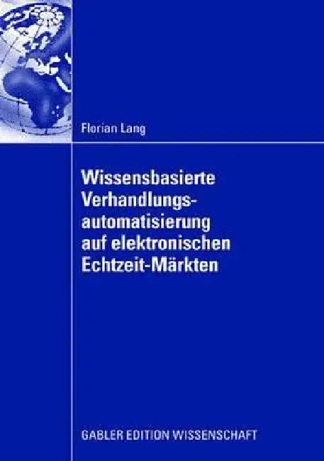 Buy Wissensbasierte Verhandlungsautomatisierung Auf Elektronischen Echtzeit-Märkten (English, Florian Lang | Prof Dr Freimut Bodendorf) Online at Best Price - BookBajar