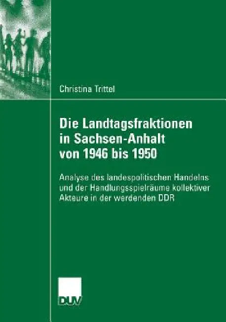 Buy Die Landtagsfraktionen in Sachsen-Anhalt Von 1946 Bis 1950 (English, Christina Trittel | Prof Dr Everhard Holtmann) Online at Best Price - BookBajar