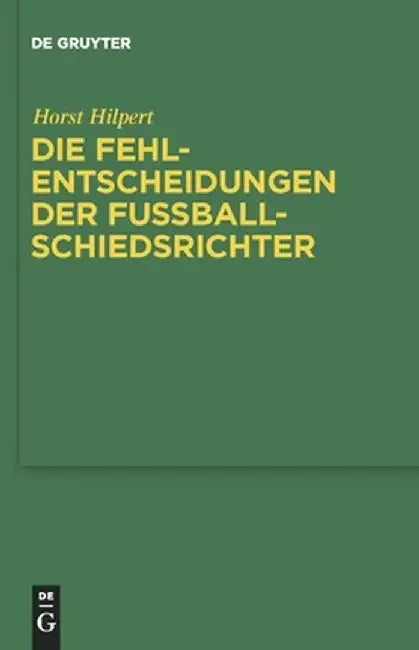 Buy Die Fehlentscheidungen Der Fussballschiedsrichter (English, Horst Hilpert) Online at Best Price - BookBajar