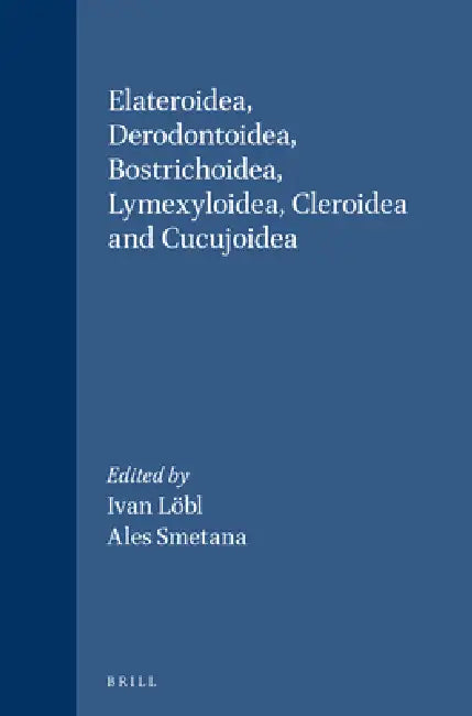 Buy Elateroidea, Derodontoidea, Bostrichoidea, Lymexyloidea, Cleroidea and Cucujoidea (English, Ivan Löbl | Ales Smetana) Online at Best Price - BookBajar