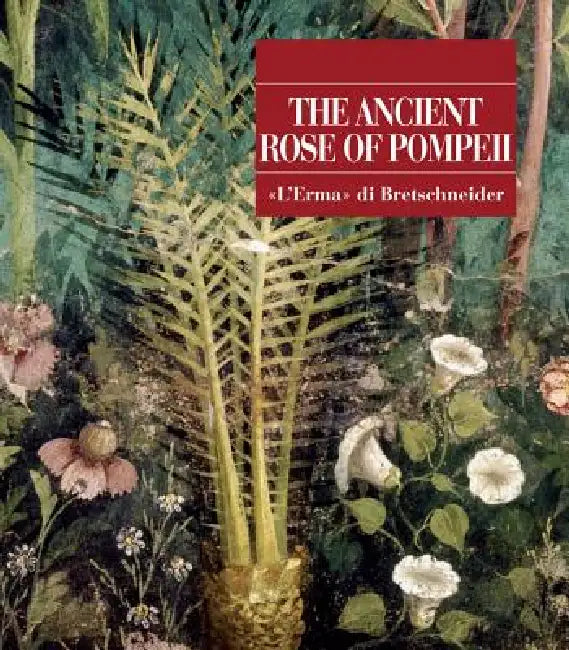 Buy The Ancient Rose of Pompeii (English, Ernesto De Carolis | Adele Lagi | Gaetano Di Pasquale) Online at Best Price - BookBajar