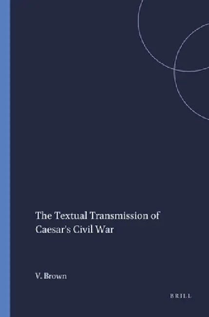 Buy The Textual Transmission of Caesar's Civil War (English, Virginia Brown) Online at Best Price - BookBajar