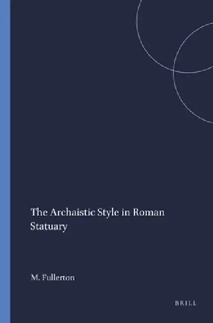 Buy The Archaistic Style in Roman Statuary (English, M. D. Fullerton) Online at Best Price - BookBajar