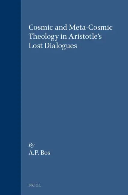 Buy Cosmic and Meta-Cosmic Theology in Aristotle's Lost Dialogues (English, A. P. Bos) Online at Best Price - BookBajar