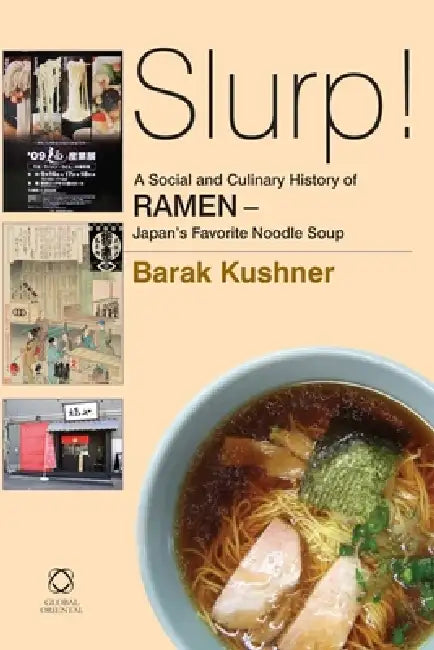 Buy Slurp! a Social and Culinary History of Ramen - Japan's Favorite Noodle Soup (English, Barak Kushner) Online at Best Price - BookBajar