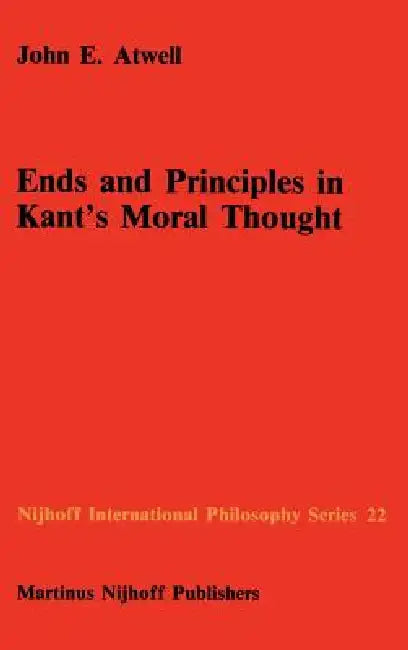 Buy Ends and Principles in Kant's Moral Thought (English, John E. Atwell) Online at Best Price - BookBajar