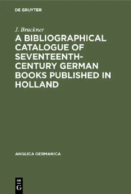 Buy A Bibliographical Catalogue of Seventeenth-Century German Books Published in Holland (English, J. Bruckner) Online at Best Price - BookBajar