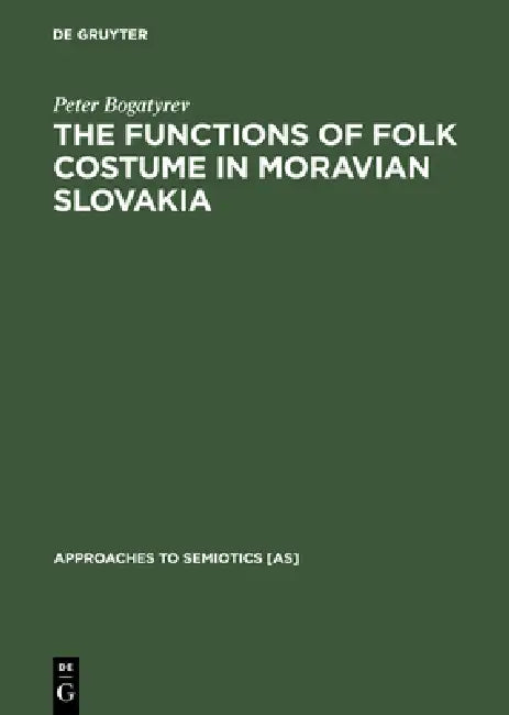 Buy The Functions of Folk Costume in Moravian Slovakia (English, Peter Bogatyrev) Online at Best Price - BookBajar