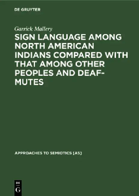 Buy Sign Language Among North American Indians Compared with That Among Other Peoples and Deaf-Mutes (English, Garrick Mallery | A. L. Kroeber | C. F. Voe Online at Best Price - BookBajar