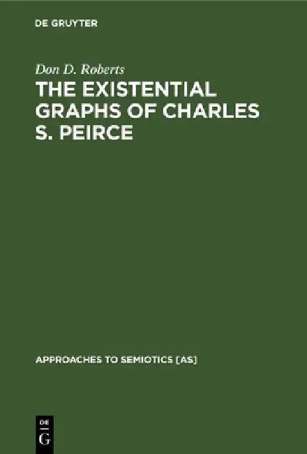Buy The Existential Graphs of Charles S. Peirce (English, Don D. Roberts) Online at Best Price - BookBajar