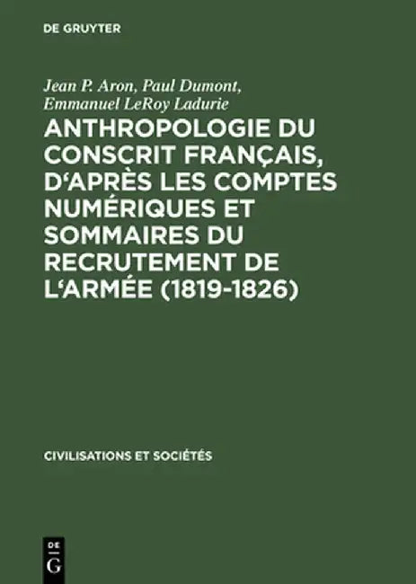 Buy Anthropologie Du Conscrit Francais, D'Apres Les Comptes Numeriques Et Sommaires Du Recrutement de L' (English, Jean P. Aron) Online at Best Price - BookBajar