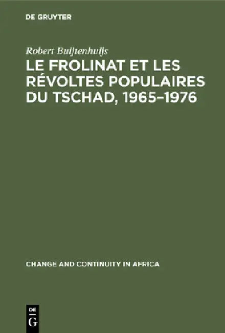 Buy Le Frolinat Et Les Révoltes Populaires Du Tschad, 1965-1976 (English, Robert Buijtenhuijs) Online at Best Price - BookBajar
