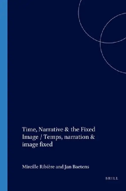 Buy Time, Narrative & the Fixed Image / Temps, Narration & Image Fixe (English, Mireille Ribière | Jan Baetens) Online at Best Price - BookBajar