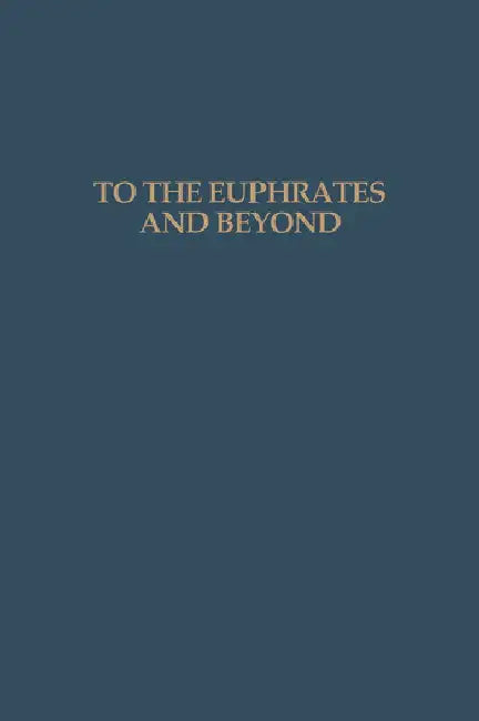Buy To the Euphrates and Beyond (English, Haex O.M.C. | H. H. Curvers | P. M. M. G. Akkermans) Online at Best Price - BookBajar