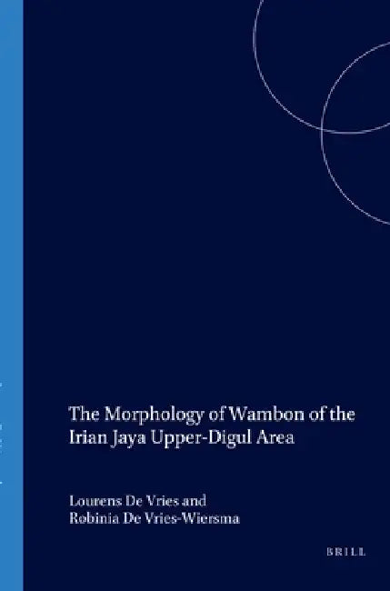 Buy The Morphology of Wambon of the Irian Jaya Upper-Digul Area (English, L. De Vries | R. de Vries-Wiersma) Online at Best Price - BookBajar