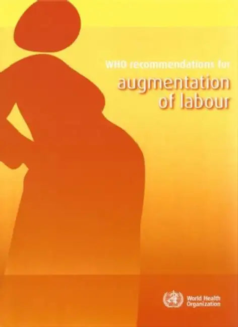 Buy Who Recommendations for Augmentation of Labour (English, World Health Organization) Online at Best Price - BookBajar