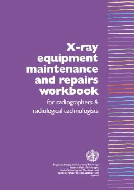 Buy X-Ray Equipment Maintenance and Repairs Workbook for Radiographers and Radiological Technologists [o (English, Who Dept of Essential Health Technology) Online at Best Price - BookBajar