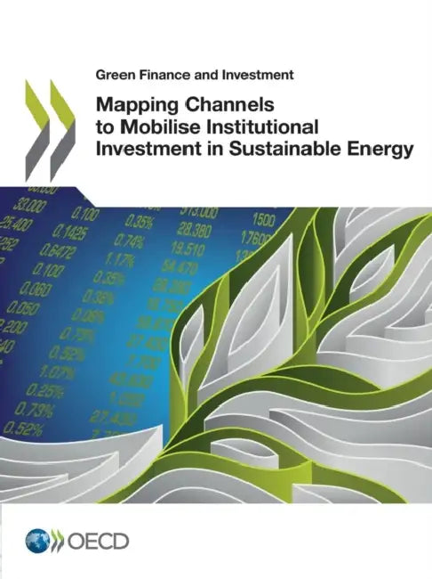 Buy Green Finance and Investment Mapping Channels to Mobilise Institutional Investment in Sustainable En (English, Oecd) Online at Best Price - BookBajar