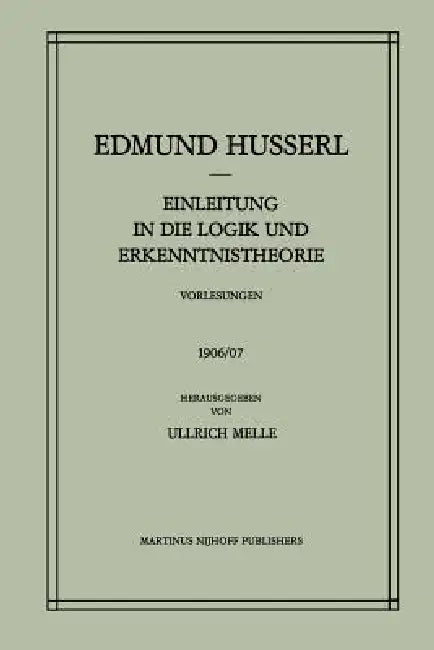 Buy Einleitung in Die Logik Und Erkenntnistheorie Vorlesungen 1906/07 (English, Edmund Husserl | Ullrich Melle) Online at Best Price - BookBajar