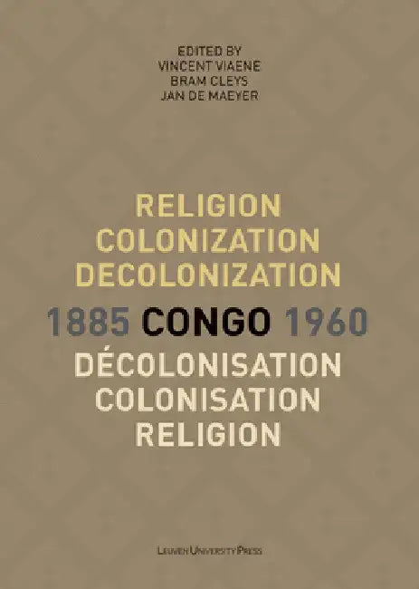 Buy Religion, Colonization and Decolonization in Congo, 1885-1960/Religion, Colonisation Et Décolonisati (English, Vincent Viaene | Bram Cleys | Jan de de Online at Best Price - BookBajar