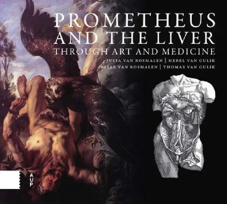 Buy Prometheus and the Liver Through Art and Medicine (English, Julia Van Rosmalen | Merel Gulik | Belle Van Rosmalen) Online at Best Price - BookBajar