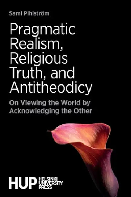 Buy Pragmatic Realism, Religious Truth, and Antitheodicy (English, Sami Pihlström) Online at Best Price - BookBajar