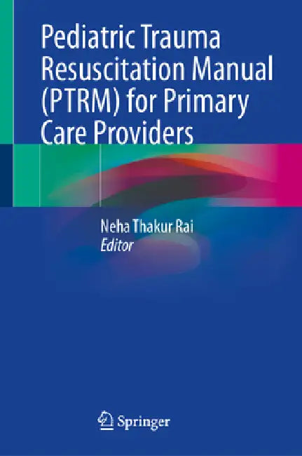 Buy Pediatric Trauma Resuscitation Manual (Ptrm) for Primary Care Providers (English, Neha Thakur Rai) Online at Best Price - BookBajar