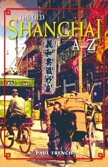 Buy The Old Shanghai A - Z (English, Paul French) Online at Best Price - BookBajar