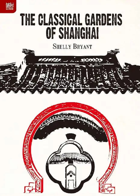 Buy The Classical Gardens of Shanghai (English, Shelly Bryant) Online at Best Price - BookBajar