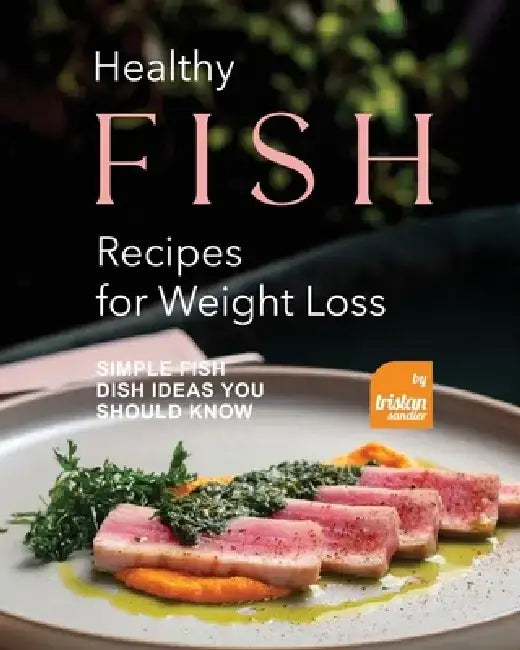 Buy Healthy Fish Recipes for Weight Loss (English, Tristan Sandler) Online at Best Price - BookBajar